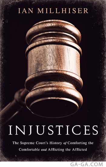 Injustices: The Supreme Court’s History of Comforting the Comfortable